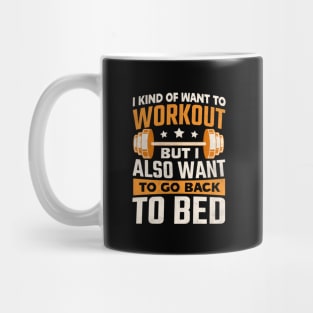 I kind of want to workout but I also want to go back to bed Mug